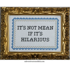 'It's not mean if it's hilarious' Cross Stitch Kit - subversive cross stitch