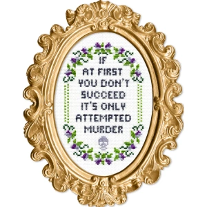 'If at first you don't succeed it's only attempted murder' Cross Stitch Kit - subversive cross stitch